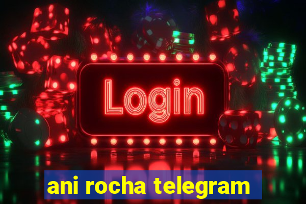 ani rocha telegram